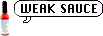 weaksauce.gif
