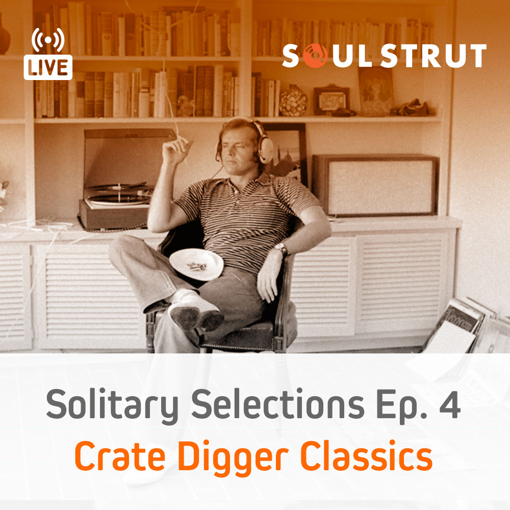 Soul Strut Live - Solitary Selections - Ep. 4 - Crate Digger Classics (April 18, 2020)