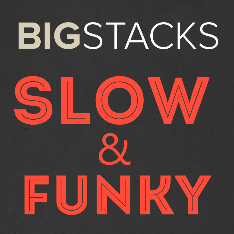 Big Stacks - âSlow and Funkyâ