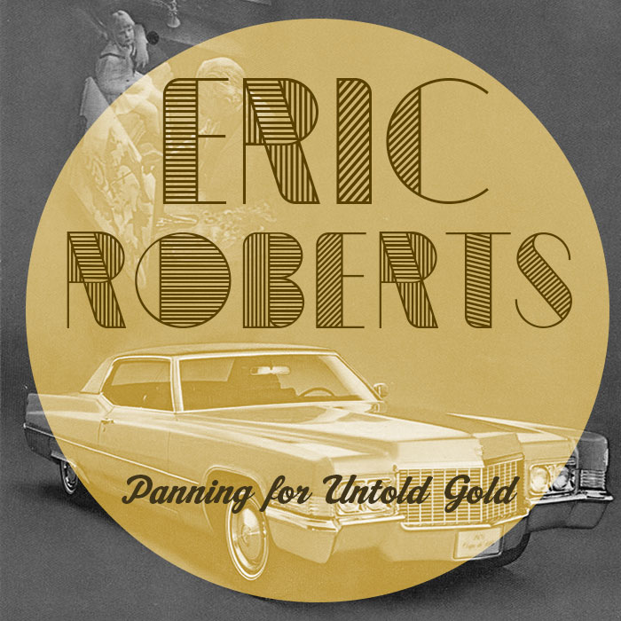 Eric Roberts - Panning For Untold Gold
