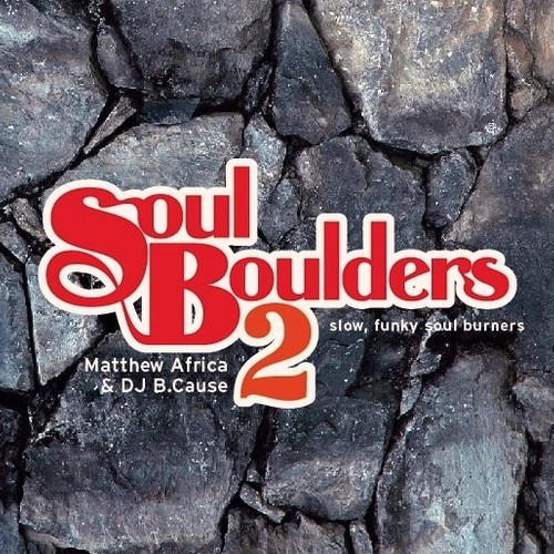 Matthew Africa & DJ B.Cause - Soul Boulders 2