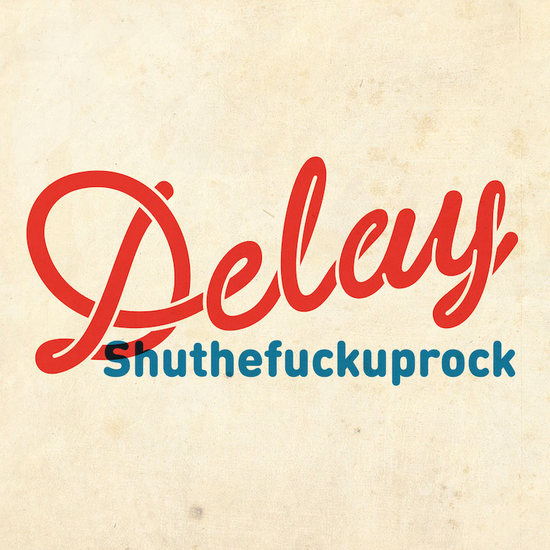 Delay - Shuthef*ckuprock