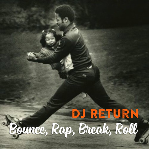 DJ Return - Bounce, Rap, Break, Roll